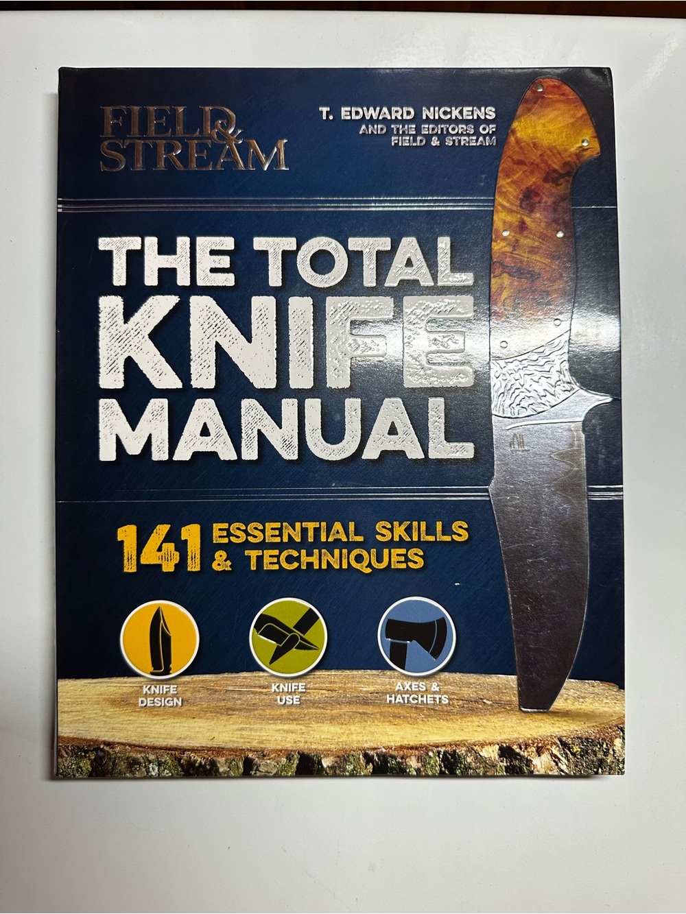 Field & Stream The total knife manual. 141 essential skill & techniques.